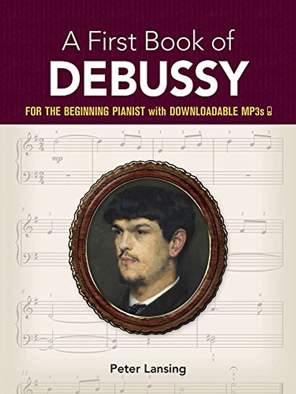 A First Book Of Debussy -For The Beginning Pianist- (Book & Download MP3): Sammelband, Download für Klavier: For the Beginning Pianist with ... (Dover Classical Piano Music for Beginners)