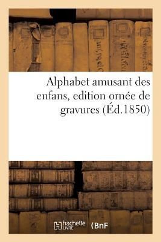 Alphabet Amusant Des Enfans, Edition Ornée de Gravures