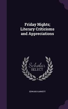 Friday Nights; Literary Criticisms and Appreciations