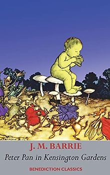 Peter Pan in Kensington Gardens: (Fully illustrated in color: 53 color images)