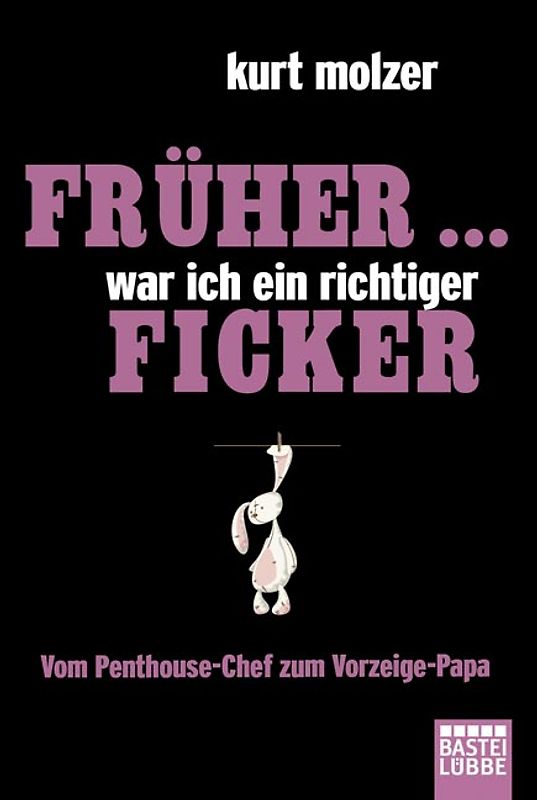 Früher ... war ich ein richtiger Ficker