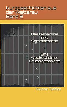 Das Geheimnis des Sommerbachs: Eine Weckesheimer Gruselgeschichte (Kurzgeschichten aus der Wetterau, Band 2)