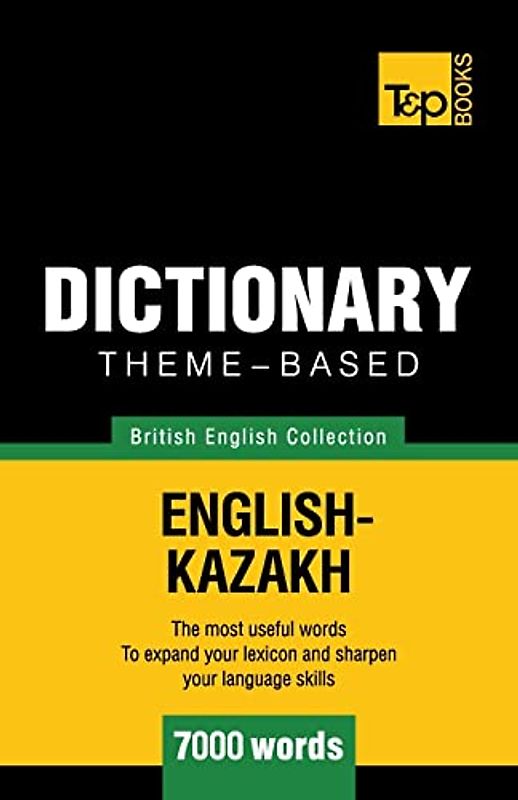 Theme-based dictionary British English-Kazakh - 7000 words (British English Collection, Band 100)