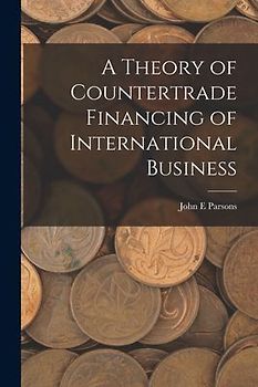 A Theory of Countertrade Financing of International Business