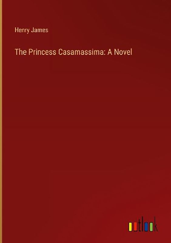 The Princess Casamassima: A Novel