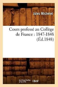 Cours Professé Au Collège de France: 1847-1848 (Éd.1848)