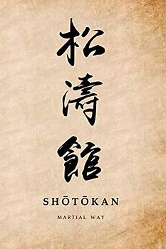 Martial Way SHOTOKAN: Karate- Traditional Japanese Calligraphy Old Parchment-looking Glossy Cover Notebook 6 x 9 (Shotokan Karate Martial Way Notebooks)