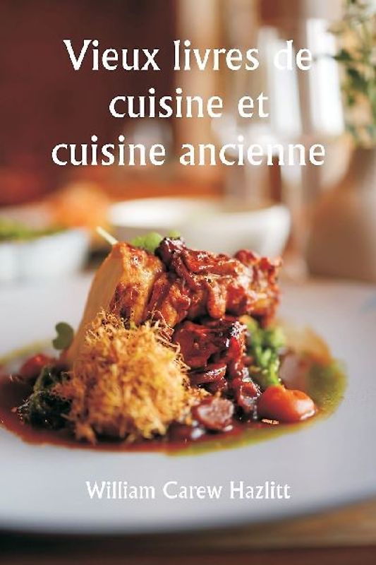 Old Cookery Books and Ancient Cuisine