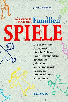 Das grosse Buch der Familienspiele. Die schönsten Anregungen für alle Anlässe und Gelegenheiten: Spielen im Jahreskreis, an persönlichen Festtagen und in Alltagssituationen