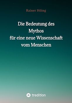 Die Bedeutung des Mythos für eine neue Wissenschaft vom Menschen