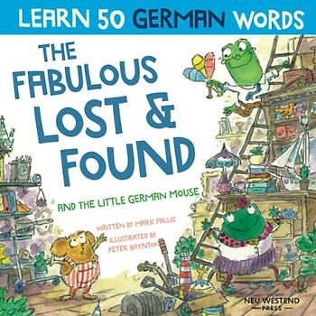 The Fabulous Lost and Found and the little German mouse: German for kids book. A heartwarming & fun German English children's book to teach kids 50 ... this bilingual English German book for kids