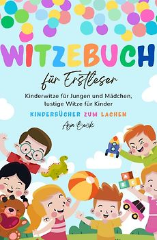 Witzebuch für Erstleser: Kinderwitze für Jungen und Mädchen, lustige Witze für Kinder, Kinderbücher zum Lachen