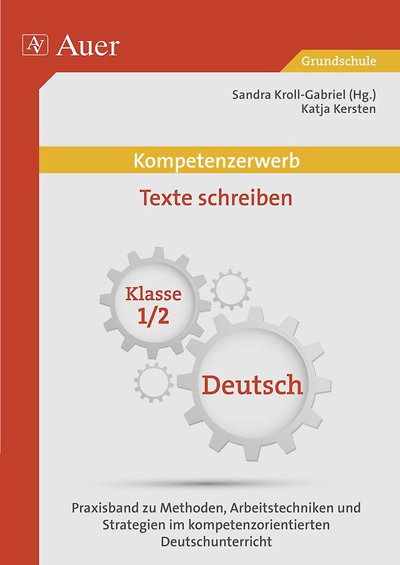Kompetenzerwerb Texte schreiben 1/2. Praxisband zu Methoden, Arbeitstechniken und Stra tegien im kompetenzorientierten Deutschunterricht (1. und 2. Klasse)