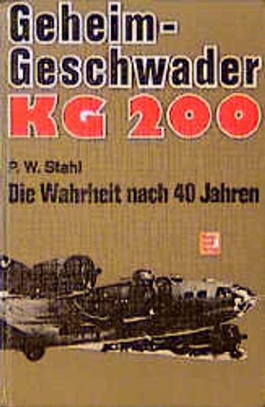 Geheimgeschwader KG 200. Die Wahrheit nach 40 Jahren
