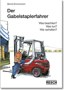 Der Gabelstaplerfahrer. Was beachten? Was tun? Wie verhalten?