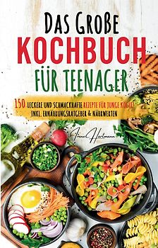 Kochspaß für Teenager: Erobert die Küche! Das ultimative Anfänger-Kochbuch für Teenager!