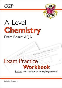 A-Level Chemistry: AQA Year 1 & 2 Exam Practice Workbook - includes Answers: ideal for catch-up and the 2022 and 2023 exams (CGP A-Level Chemistry)