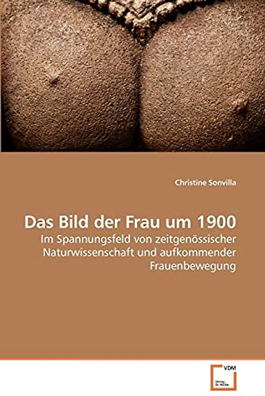 Das Bild der Frau um 1900: Im Spannungsfeld von zeitgenössischer Naturwissenschaft und aufkommender Frauenbewegung
