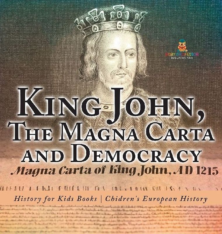 King John, The Magna Carta and Democracy - History for Kids Books | Chidren's European History