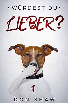 Würdest Du Lieber: Geheime Superlustige Szenarien, die Jungen und Mädchen vor Lauter Lachen zum Weinen Bringen Werden (Beste Geschenkbücher für Kinder, Band 1)