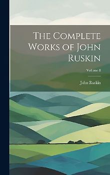 The Complete Works of John Ruskin; Volume 8