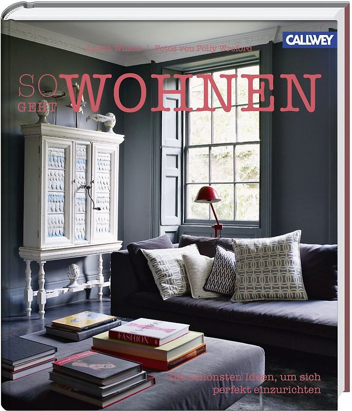 So geht wohnen. Die schönsten Ideen, um sich perfekt einzurichten