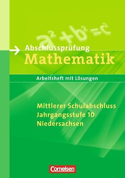 Abschlussprüfung Mathematik - Niedersachsen - Mittlerer Schulabschluss / Arbeitsheft mit eingelegten Lösungen