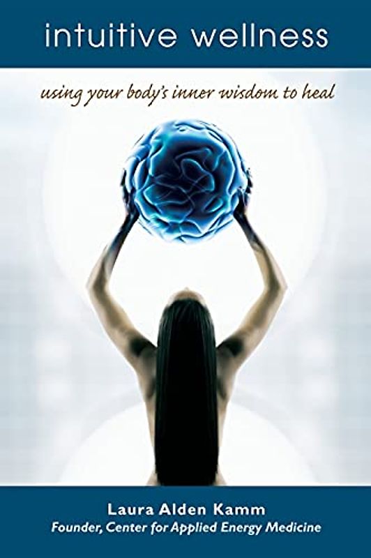 Intuitive Wellness: Using Your Body's Inner Wisdom to Heal