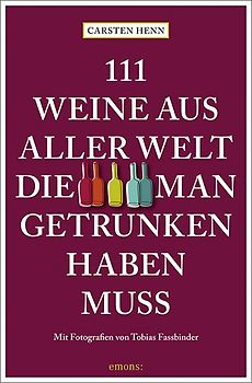 111 Weine aus aller Welt, die man getrunken haben muss