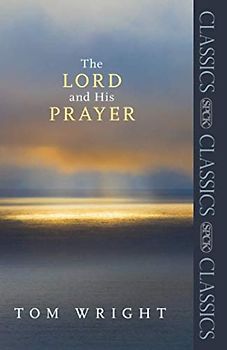 The Lord and His Prayer (SPCK Classics)