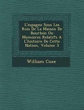 L'espagne Sous Les Rois De La Maison De Bourbon Ou Memoires Relatifs A L'histoire De Cette Nation, Volume 3