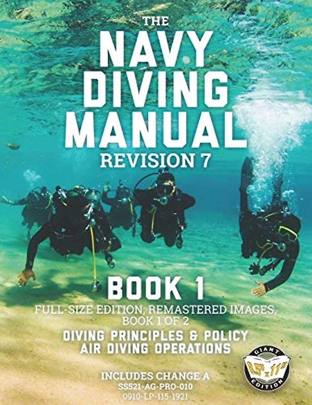 The Navy Diving Manual - Revision 7 - Book 1: Full-Size Edition, Remastered Images, Book 1 of 2: Diving Principles & Policy, Air Diving Operations (Carlile Military Library, Band 46)