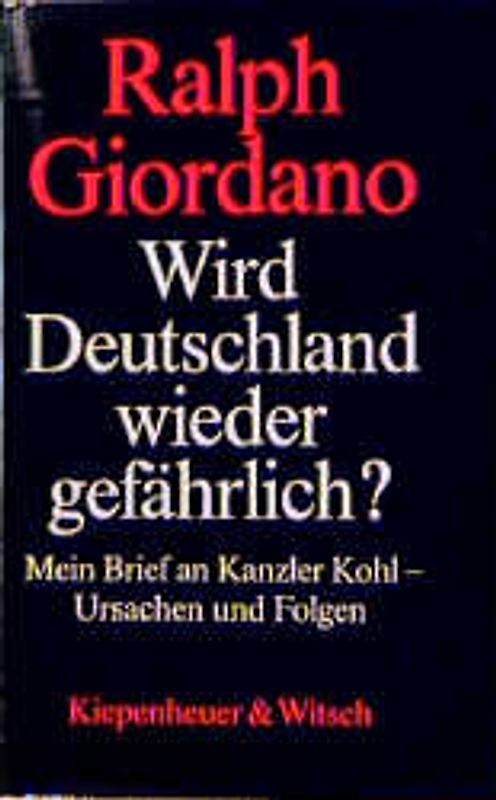Wird Deutschland wieder gefährlich?. Mein Brief an Kanzler Kohl - Ursachen und Folgen