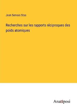 Recherches sur les rapports réciproques des poids atomiques