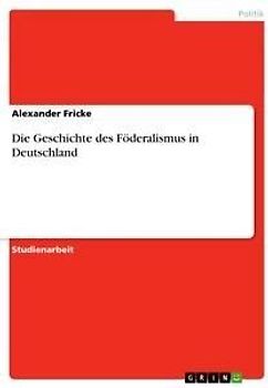 Die Geschichte des Föderalismus in Deutschland