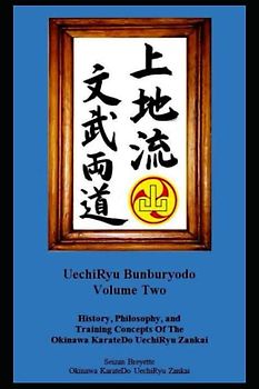 UechiRyu Bunburyodo Volume Two: History, Philosophy, and Training Concepts Of The Okinawa KarateDo UechiRyu Zankai