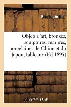 Objets d'Art, Bronzes Anciens Et de Style, Sculptures, Marbres, Porcelaines de Chine Et Du Japon