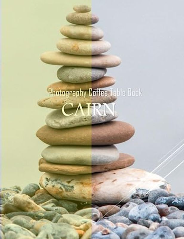 CAIRN Photography Coffee Table Book: CAIRN Photography Coffee Table Book:The Zen Mind & The Art of Balance, Stunning Photography and Insightful ... Images (8.5"*11") Paperback. June 10,2023 .