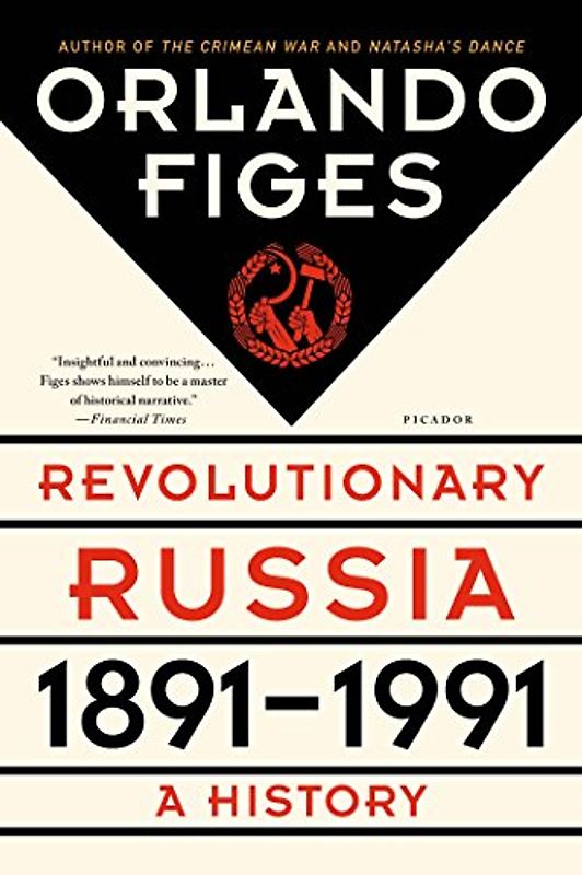Revolutionary Russia, 1891-1991: A History - Figes, Orlando