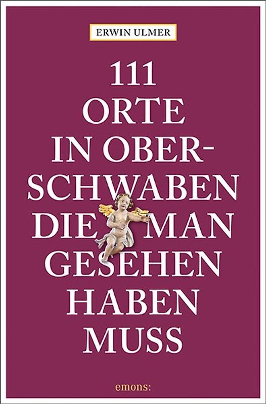 111 Orte in Oberschwaben, die man gesehen haben muss