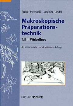 Makroskopische Präparationstechnik / Wirbellose. Leitfaden für das Sammeln, Präparieren und Konservieren