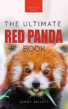 Red Pandas The Ultimate Book: 100+ Amazing Red Panda Facts, Photos, Quiz & More (Animal Books for Kids, Band 32)