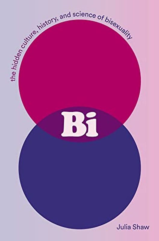 Bi: The Hidden Culture, History, and Science of Bisexuality