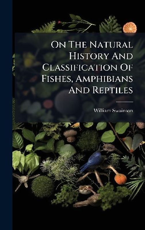 On The Natural History And Classification Of Fishes, Amphibians And Reptiles