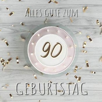 Alles Gute zum 90. Geburtstag: Gästebuch zum Eintragen mit 110 Seiten - Cover Top View