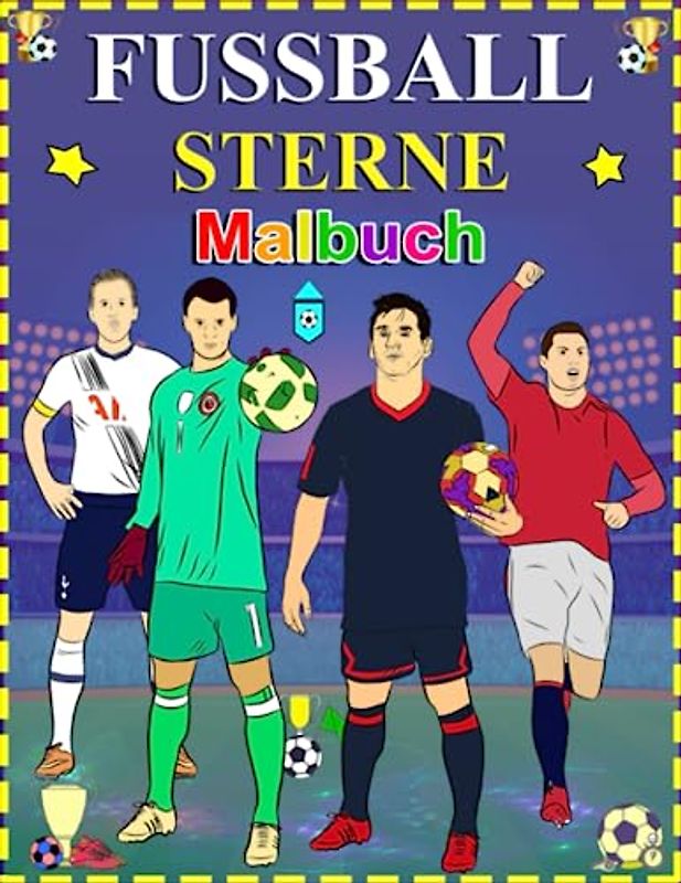 FUSSBALL STERNE Malbuch: Das erstaunliche Malbuch Weltfußball Super Sterne Malvorlagen: Das beste Malbuch mit all deinen Lieblings-Fußballstars: Das perfekte Geschenk Fußballstars Malbuch 102 Seiten
