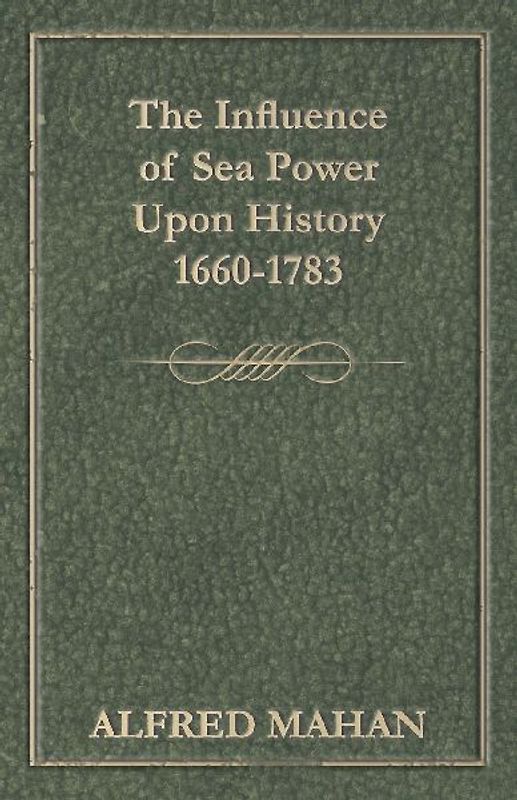 The Influence of Sea Power Upon History 1660-1783