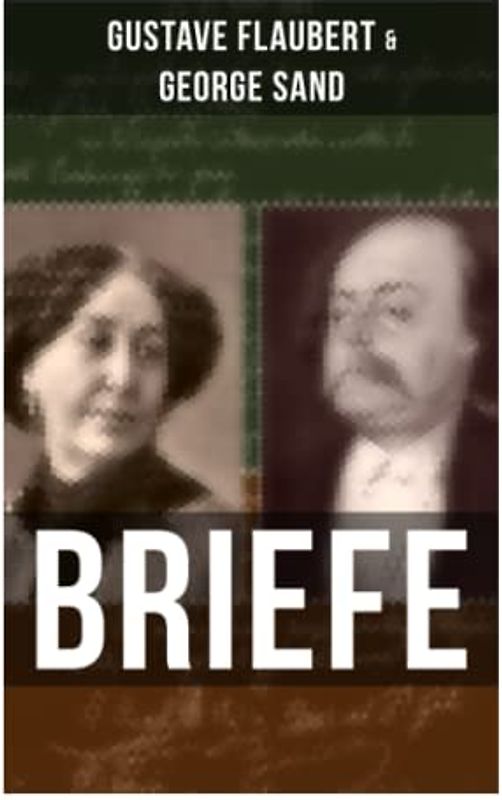 Gustave Flaubert & George Sand: Briefe: Dokumente einer Freundschaft