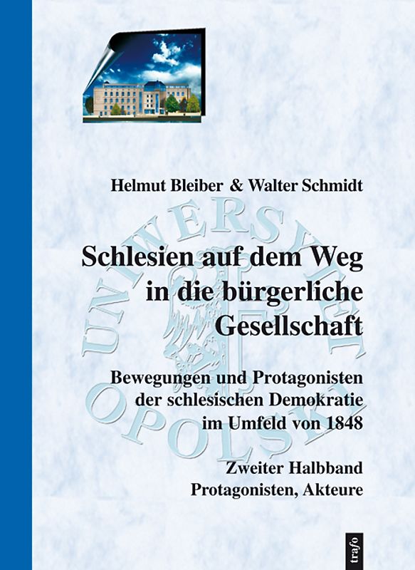 Schlesien auf dem Weg in die bürgerliche Gesellschaft. Bewegungen und Protagonisten der schlesischen Demokratie im Umfeld von 1848