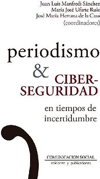 Periodismo y ciberseguridad en tiempos de incertidumbre